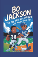 Bo Jackson: The Boy Who Worked Hard and Never Gave Up