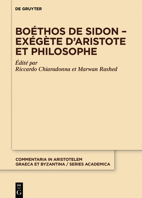 Bo?thos de Sidon - Ex?g?te d'Aristote Et Philosophe - Chiaradonna, Riccardo (Editor), and Rashed, Marwan (Editor)