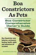 Boa Constrictors As Pets. Boa Constrictor Comprehensive Owners Guide. Boa Constrictor care, behavior, enclosures, feeding, health, myths and interaction all included..