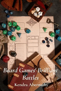 Board Games' Brilliant Battles: A tactical guide to strategic thinking and game mastery for enhanced gameplay