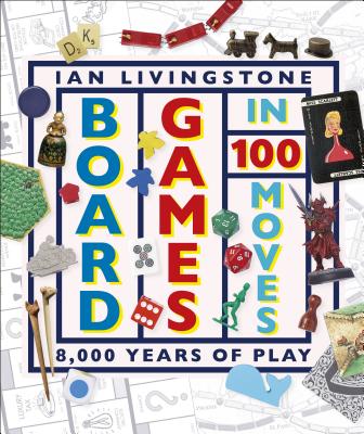 Board Games in 100 Moves - Livingstone, Ian, and Wallis, James