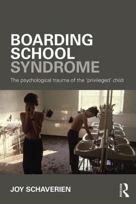 Boarding School Syndrome: The psychological trauma of the 'privileged' child - Schaverien, Joy