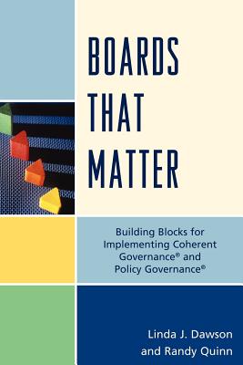 Boards that Matter: Building Blocks for Implementing Coherent Governance' and Policy Governance' - Quinn, Randy, and Dawson, Linda J