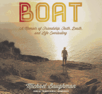 Boat: A Memoir of Friendship, Faith, Death, and Life Everlasting - Baughman, Michael, and Burns, Traber (Read by)