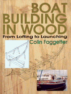 Boat Building in Wood: From Lofting to Launching - Faggetter, Colin