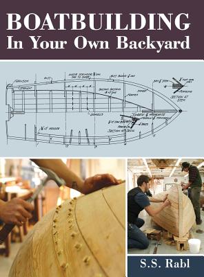 Boatbuilding in Your Own Backyard - Rabl, S S