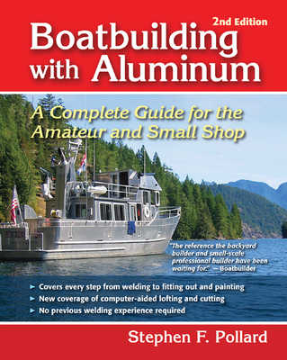 Boatbuilding with Aluminum: A Complete Guide for the Amateur and Small Shop - Pollard, Stephen