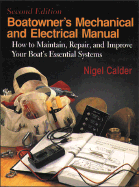 Boatowner's Mechanical & Electrical Manual: How to Maintain, Repair, and Improve Your Boat's Essential Systems - Calder, Nigel, and Wing, Charlie