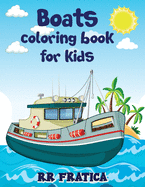 Boats coloring book for kids: Awesome Boats Coloring & Activity Book For Kids and beginners With Beautiful Illustrations Of Boats, This coloring book is ideal for kids, teenagers, of any age who love boats, ships
