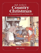 Bob Artley's Country Christmas: As Remembered by a Former Kid