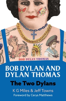 Bob Dylan and Dylan Thomas: The Two Dylans - Miles, K G, and Towns, Jeff, and Blake, Peter (Cover design by)