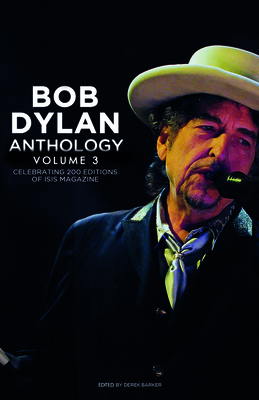 Bob Dylan Anthology Vol. 3: Celebrating the 200th ISIS Edition - Barker, Derek