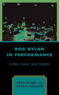 Bob Dylan in Performance: Song, Stage, and Screen