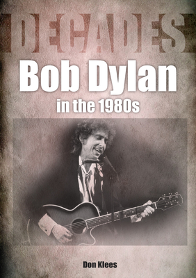 Bob Dylan in the 1980s - Klees, Don