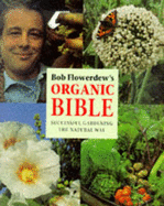 Bob Flowerdew's Organic Bible: Successful Gardening the Natural Way