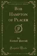 Bob Hampton of Placer (Classic Reprint)