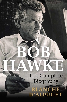 Bob Hawke: The Complete Biography - d'Alpuget, Blanche