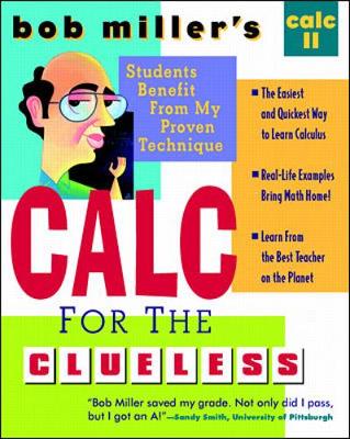 Bob Miller's Calc for the Cluless: Calc II - Miller, Robert, and Miller, Bob