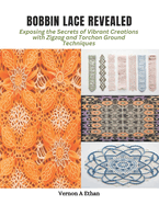 Bobbin Lace Revealed: Exposing the Secrets of Vibrant Creations with Zigzag and Torchon Ground Techniques