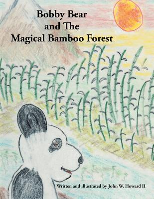 Bobby Bear and the Magical Bamboo Forest - Howard, John W, II