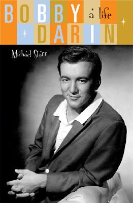 Bobby Darin: A Life - Starr, Michael