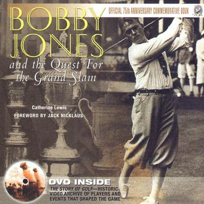 Bobby Jones: And the Quest for the Grand Slam - Lewis, Catherine M, and Nicklaus, Jack (Foreword by), and Jones IV, Robert Tyre, Dr. (Foreword by)