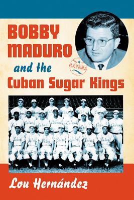 Bobby Maduro and the Cuban Sugar Kings - Hernndez, Lou