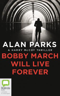Bobby March Will Live Forever - Parks, Alan, and McIntosh, Andrew (Read by)