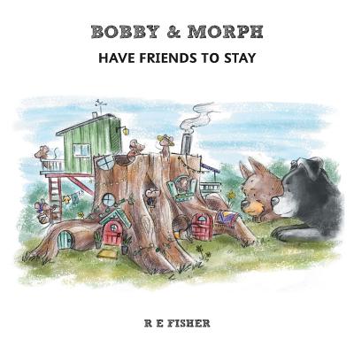 Bobby & Morph: Have Friends to Stay - Fisher, R E