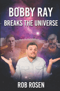 Bobby Ray Breaks the Universe