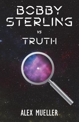 Bobby Sterling vs Truth: Book 1 - Mueller, Alex