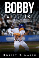 Bobby Witt Jr.: The Inspirational Story of a Father's Legacy and a Son's Determination to Excel in Baseball