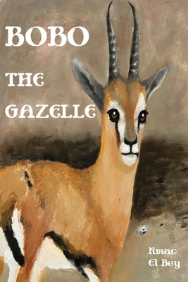 Bobo The Gazelle - Bey, Kmac El, and Sol, Dugi (Editor), and Bey, Cori (Cover design by)