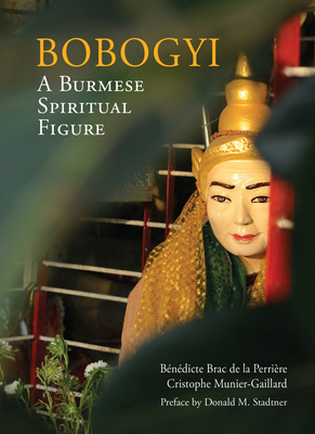 Bobogyi: A Burmese Spiritual Figure - de Perriere, Benedicte Brac, and Munier-Gaillard, Cristophe