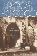 Boca Rococo: How Addison Mizner Invented Florida's Gold Coast - Seebohm, Caroline