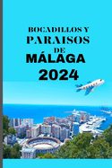 Bocadillos Y Paraisos de Mlaga 2024: Una gu?a gastron?mica y hotelera para viajeros de Mlaga