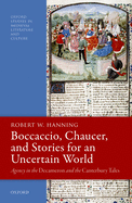 Boccaccio, Chaucer, and Stories for an Uncertain World: Agency in the Decameron and the Canterbury Tales