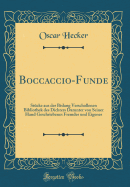 Boccaccio-Funde: Stcke Aus Der Bislang Verschollenen Bibliothek Des Dichters Darunter Von Seiner Hand Geschriebenes Fremdes Und Eigenes (Classic Reprint)