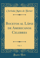 Bocetos Al Lpiz de Americanos Celebres, Vol. 1 (Classic Reprint)