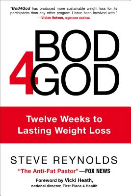 Bod4god: Twelve Weeks to Lasting Weight Loss - Reynolds, Steve, and Heath, Vicki (Foreword by)