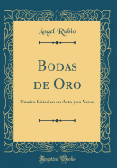 Bodas de Oro: Cuadro Liric En Un Acto Y En Verso (Classic Reprint)