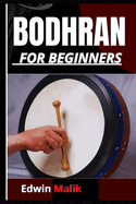 Bodhran for Beginners: A Step-By-Step Guide To Essential Techniques, Rhythms, And Performance Skills