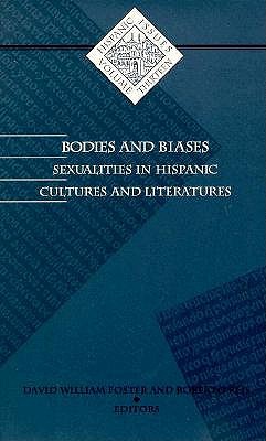 Bodies and Biases: Sexualities in Hispanic Cultures and Literatures Volume 13 - Foster, David, and Reis, Roberto (Contributions by)