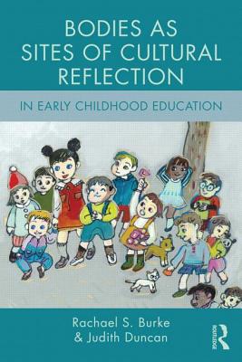 Bodies as Sites of Cultural Reflection in Early Childhood Education - Burke, Rachael S, and Duncan, Judith
