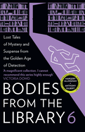 Bodies from the Library 6: Lost Tales of Mystery and Suspense from the Golden Age of Detection