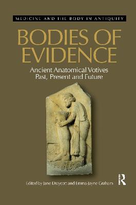 Bodies of Evidence: Ancient Anatomical Votives Past, Present and Future - Draycott, Jane (Editor)
