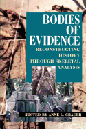 Bodies of Evidence: Reconstructing History Through Skeletal Analysis