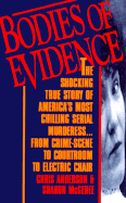 Bodies of Evidence: The Shocking True Story of America's Most Chilling Serial Murderess... from Crime Scene to Courtroom to Electric Chair