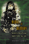 Bodies of Memory: Narratives of War in Postwar Japanese Culture, 1945-1970