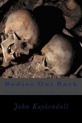 Bodies Out Back: Whodunit with family intrigue, blackmail - Kuykendall, John